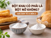 Bột Khai Có Phải Là Bột Nở Không? Giải Đáp Từ A Đến Z