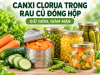 Canxi Clorua Trong Rau Củ Đóng Hộp: Giữ Giòn, Giảm Mặn