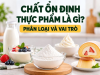 Chất Ổn Định Thực Phẩm Là Gì? Phân Loại Và Vai Trò Trong Sản Xuất