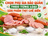 Chọn Phụ Gia Bảo Quản Theo Từng Loại Sản Phẩm Thịt Chế Biến
