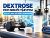 Dextrose Cho Người Tập Gym - Bí Quyết Phục Hồi Năng Lượng Nhanh Sau Buổi Tập