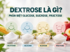 Dextrose Là Gì? Phân Biệt Glucose, Sucrose, Fructose Chi Tiết Nhất