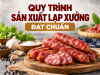 Quy Trình Sản Xuất Lạp Xưởng Đạt Chuẩn - Vai Trò Phụ Gia
