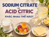 Sodium Citrate Và Acid Citric: Khác Nhau Thế Nào, Nên Dùng Ra Sao?