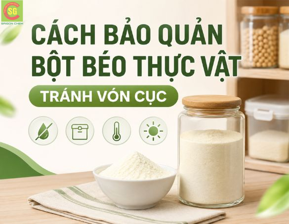 Cách Bảo Quản Bột Béo Thực Vật Tránh Vón Cục Khi Lưu Kho Lâu
